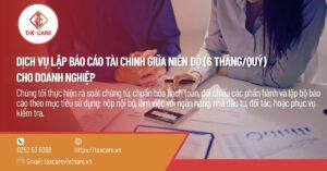 DỊCH VỤ LẬP BÁO CÁO TÀI CHÍNH GIỮA NIÊN ĐỘ (6 THÁNG/QUÝ) CHO DOANH NGHIỆP
