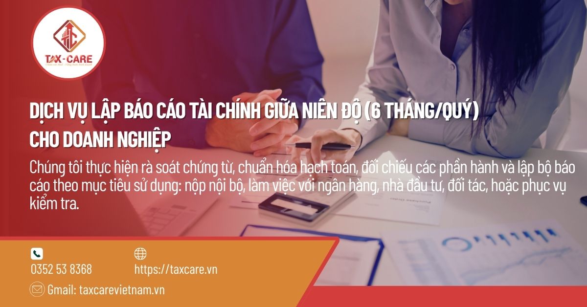 DỊCH VỤ LẬP BÁO CÁO TÀI CHÍNH GIỮA NIÊN ĐỘ (6 THÁNG/QUÝ) CHO DOANH NGHIỆP