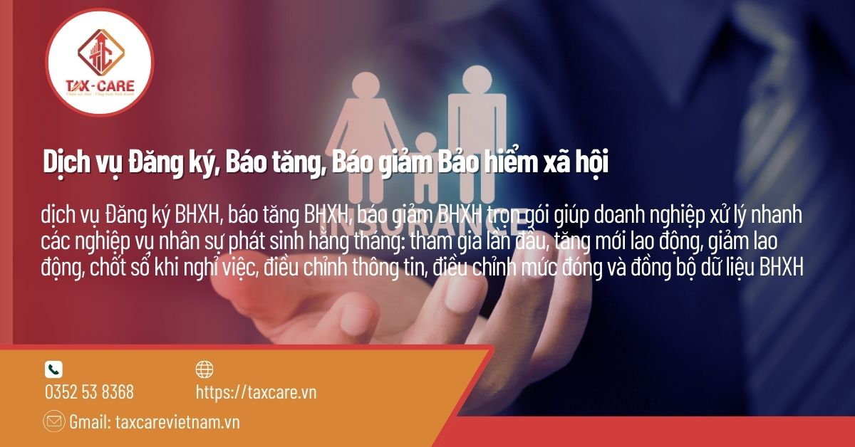 DỊCH VỤ ĐĂNG KÝ, BÁO TĂNG, BÁO GIẢM BẢO HIỂM XÃ HỘI (BHXH) CHO DOANH NGHIỆP