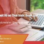 Dịch vụ Soát xét Hồ sơ Thuế trước Quyết toán