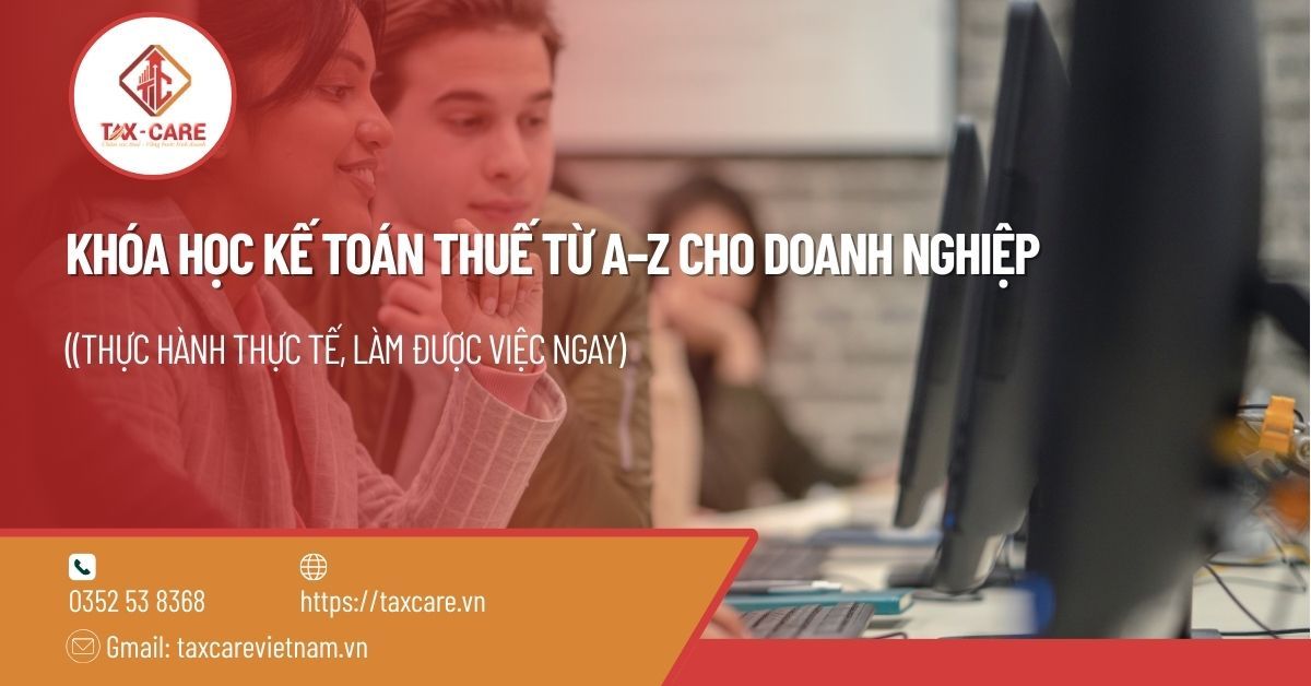 KHÓA HỌC KẾ TOÁN THUẾ TỪ A–Z CHO DOANH NGHIỆP 