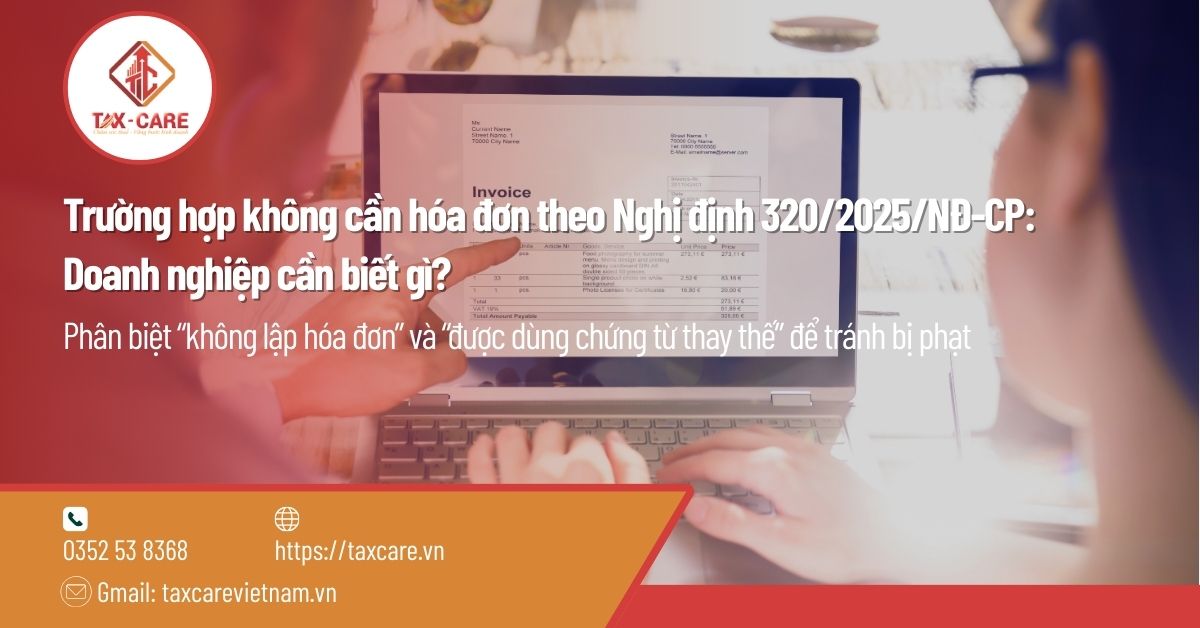 Trường hợp không cần hóa đơn theo Nghị định 320/2025/NĐ-CP: Doanh nghiệp cần biết gì?