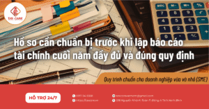 Hồ sơ cần chuẩn bị trước khi lập báo cáo tài chính cuối năm đầy đủ và đúng quy định